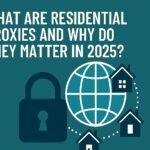What Are Residential Proxies and Why Do They Matter in 2025?