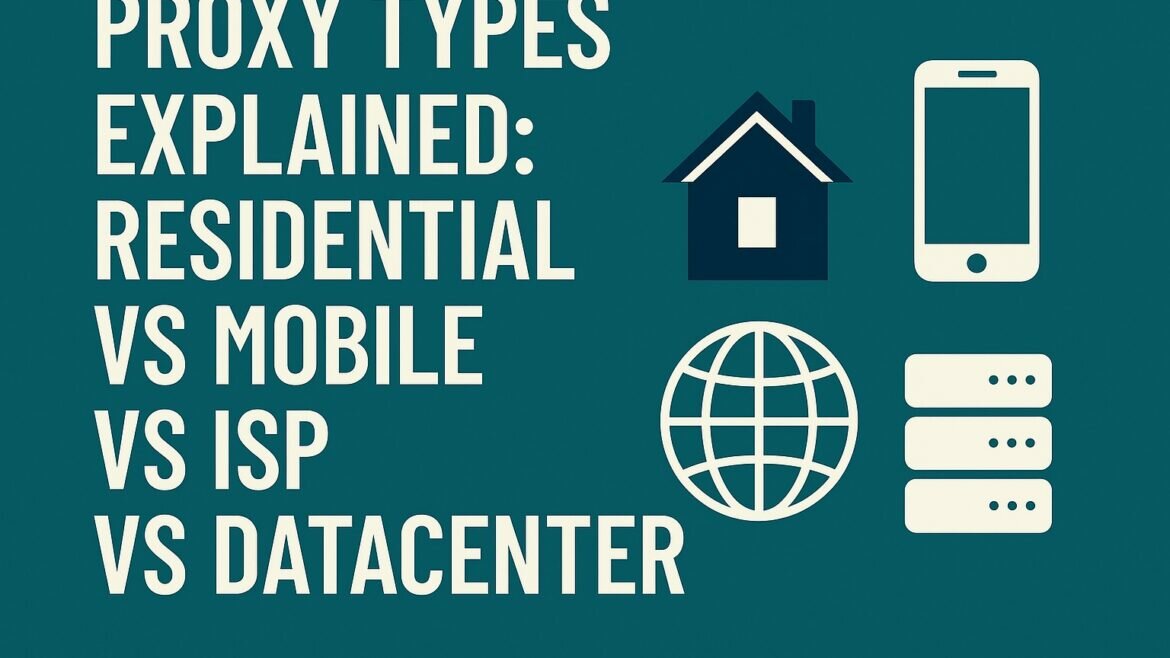 Proxy Types Explained: Residential vs Mobile vs ISP vs Datacenter
